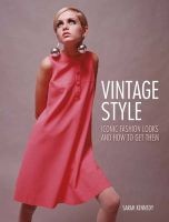 Vintage Style - Iconic Fashion Looks and How to Get Them (Paperback) - Sarah Kennedy Photo