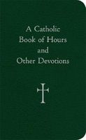 A Catholic Book of Hours and Other Devotions (Paperback) - William G Storey Photo