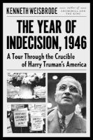 The Year of Indecision - A Tour Through the Crucible of Harry Truman's America (Hardcover) - Kenneth Weisbrode Photo