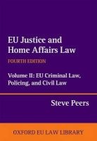 EU Justice and Home Affairs Law: EU Justice and Home Affairs Law, Volume II - EU Criminal Law, Policing, and Civil Law (Hardcover, 4th Revised edition) - Steve Peers Photo
