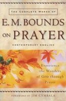 The Complete Works of E. M. Bounds on Prayer - Experience the Wonders of God Through Prayer (Paperback) - EM Bounds Photo