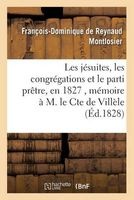 Les Jesuites, Les Congregations Et Le Parti Pretre, En 1827, Memoire A M. Le Cte de Villele (French, Paperback) - Montlosier F D Photo