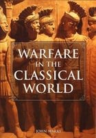 Warfare in the Classical World - An Illustrated Encyclopedia of Weapons, Warriors and Warfare in the Ancient Civilizations of Greece and Rome (Paperback, New edition) - John Gibson Warry Photo