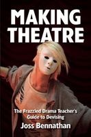 Making Theatre - The Frazzled Drama Teacher's Guide to Devising (Paperback, New) - Joss Bennathan Photo