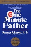 The One Minute Father - The Quickest Way For You To Help Your Children Learn To Like Themselves And Want To Behave Themselves (Paperback) - Spencer Johnson Photo