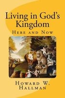 Living in God's Kingdom - Here and Now (Paperback) - Howard W Hallman Photo