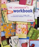 The Cardmaker's Workbook - The Complete Guide to Design, Color, and Construction Techniques for Beautiful Cards (Paperback) - Jenn Mason Photo