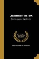 Leukaemia of the Fowl (Paperback) - Harry Christian 1885 Schmeisser Photo