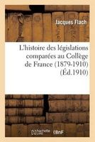 L'Histoire Des Legislations Comparees Au College de France (1879-1910) (French, Paperback) - Flach J Photo