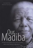 Our Madiba - Stories And Reflections From Those Who Met Nelson Mandela (Paperback) - Melanie Verwoerd Photo