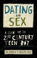 Dating and Sex - A Guide for the 21st Century Teen Boy (Paperback) - Andrew P Smiler Photo