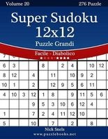 Super Sudoku 12x12 Puzzle Grandi - Da Facile a Diabolico - Volume 20 - 276 Puzzle (Italian, Large print, Paperback, large type edition) - Nick Snels Photo