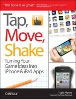 Tap, Move, Shake - A Hands-on Guide to Creating Multi-touch Games with iPad and iPhone (Paperback) - Todd Moore Photo