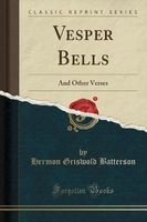 Vesper Bells - And Other Verses (Classic Reprint) (Paperback) - Hermon Griswold Batterson Photo