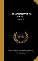 The Mythology of All Races ..; Volume 12 (Hardcover) - Louis Herbert 1875 Ed Gray Photo