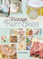 Vintage Remakes - Over 100 Craft Projects & Quick Ideas (Paperback) - Carla Visser Photo