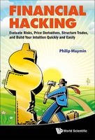 Financial Hacking - Evaluate Risks, Price Derivatives, Structure Trades, and Build Your Intuition Quickly and Easily (Hardcover) - Philip Z Maymin Photo