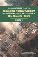 Lessons Learned from the Fukushima Nuclear Accident for Improving Safety and Security of U.S. Nuclear Plants - Phase 2 (Paperback) - Committee on Lessons Learned from the Fukushima Nuclear Accident for Improving Safety and Security of US Nuclear Plants Photo