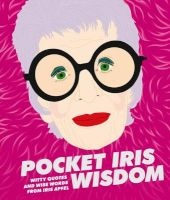 Pocket Iris Wisdom - Witty Quotes and Wise Words from Iris Apfel (Hardcover) -  Photo