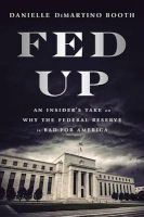Fed Up - An Insider's Take on Why the Federal Reserve Is Bad for America (Hardcover) - Danielle DiMartino Booth Photo