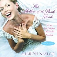The Mother-of-the-Bride Book - Giving Your Daughter a Wonderful Wedding (Paperback) - Sharon Naylor Photo