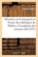 Memoire Sur Le Transport En France Des Obelisques de Thebes, Lu Le 15 Mai 1832 (French, Paperback) - Dupin C Photo