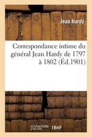 Correspondance Intime Du General Jean Hardy de 1797 a 1802 (French, Paperback) - Hardy J Photo
