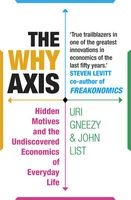 The Why Axis - Hidden Motives and the Undiscovered Economics of Everyday Life (Paperback) - Uri Gneezy Photo