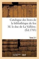 Catalogue Des Livres de La Bibliotheque de Feu M. Le Duc de La Valliere. Tome 2-1 (French, Paperback) - Guillaume De Bure Photo