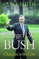 George H. W. Bush - Character at the Core (Hardcover) - Curt Smith Photo