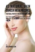 43 Natural Skin Cancer Meal Recipes That Will Protect and Revive Your Skin - Help Your Skin to Get Healthy Fast by Feeding Your Body the Proper Nutrients and Vitamins It Needs (Paperback) - Joe Correa CSN Photo