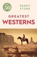 The 50 Greatest Westerns (Paperback) - Barry Stone Photo