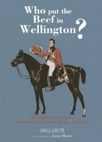 Who Put the Beef in Wellington? - 50 Culinary Classics, Who Invented Them, When, and Why (Hardcover) - James Winter Photo