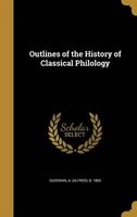 Outlines of the History of Classical Philology (Hardcover) - A Alfred B 1862 Gudeman Photo