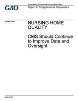 Nursing Home Quality - CMS Should Continue to Improve Data and Oversight (Paperback) - Government Accountability Office Photo