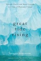 Great Tide Rising - Towards Clarity and Moral Courage in a Time of Planetary Change (Paperback) - Kathleen Dean Moore Photo