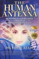 The Human Antenna - Reading the Language of the Universe in the Songs of Our Cells (Paperback, 2) - Robin Kelly Photo