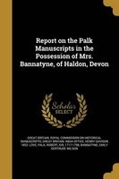 Report on the Palk Manuscripts in the Possession of Mrs. Bannatyne, of Haldon, Devon (Paperback) - Great Britain Royal Commission on Histo Photo