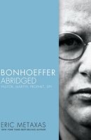 Bonhoeffer Abridged - Pastor, Martyr, Prophet, Spy (Paperback, Abridged Ed) - Eric Metaxas Photo