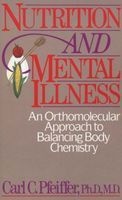 Nutrition and Mental Illness - An Orthomolecular Approach to Balancing Body and Mind (Paperback, Original) - Carl Curt Pfeiffer Photo