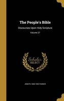 The People's Bible - Discourses Upon Holy Scripture; Volume 27 (Hardcover) - Joseph 1830 1902 Parker Photo