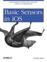 Basic Sensors in iOS - Programming the Accelerometer, Gyroscope, and More (Paperback) - Alasdair Allan Photo