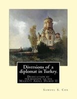 Diversions of a Diplomat in Turkey. by - Samuel S. Cox (Illustrated): Dedication by Permission to His Majesty Abdul Hamid II ( 21 September 1842 - 10 February 1918) Was the 34th Sultan of the Ottoman Empire and the Last Sultan to Exert Effective Autocrati Photo