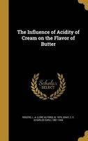 The Influence of Acidity of Cream on the Flavor of Butter (Hardcover) - L a Lore Alford B 1875 Rogers Photo