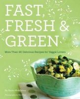 Fast, Fresh, and Green - More Than 90 Delicious Recipes for Veggie Lovers (Paperback) - Susie Middleton Photo
