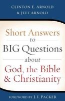 Short Answers to Big Questions About God, the Bible, and Christianity (Paperback) - Clinton E Arnold Photo