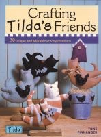 Crafting Tilda's Friends - 30 Unique Projects Featuring Adorable Creations from Tilda (Paperback) - Tone Finnanger Photo
