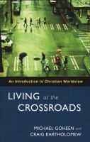 Living at the Crossroads - An Introduction to Christian Worldview (Paperback) - Michael W Goheen Photo