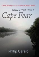 Down the Wild Cape Fear - A River Journey Through the Heart of North Carolina (Hardcover) - Philip Gerard Photo