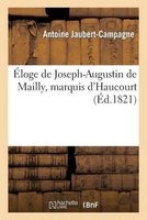 Eloge de Joseph-Augustin de Mailly, Marquis D Haucourt, Marechal de France, Lieutenant-General (French, Paperback) - Jaubert Campagne A Photo